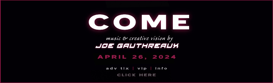 Get tickets for Joe's new event, Come 